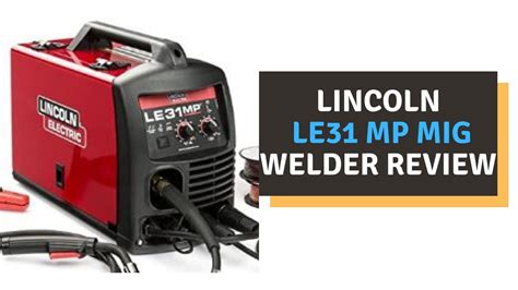 Le31 lincoln welder. Lincoln SP-250 MIG Welder Lincoln LE 31 MP Lincoln 210 MP Clausing/Colchester 15" Lathe 16" DoAll Saw 15" Drill Press 7" x 9" Swivel Head Horizontal Band Saw 20 Ton Arbor Press Bridgeport Everlast PowerTIG 400 EXT. Tags: None &#X1F44D 1. Don52. Senior Member. Join Date: May 2008; Posts: 1624; 