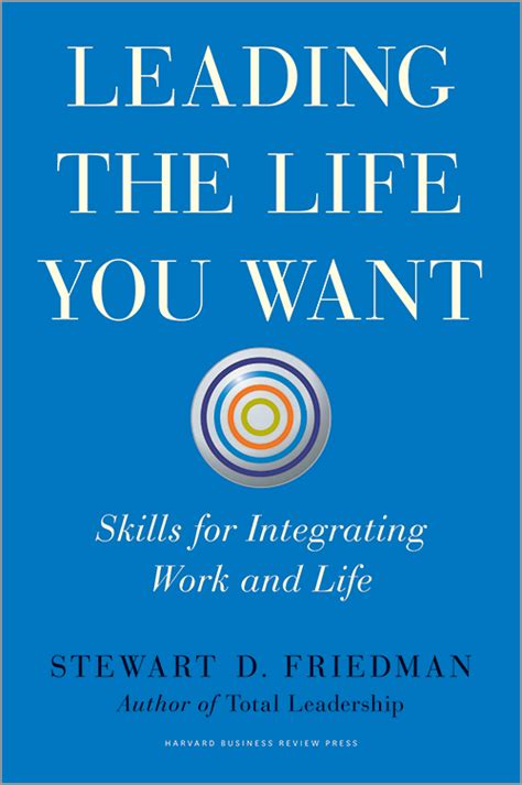 Leading the Life You Want: Skills for Integrating Work and