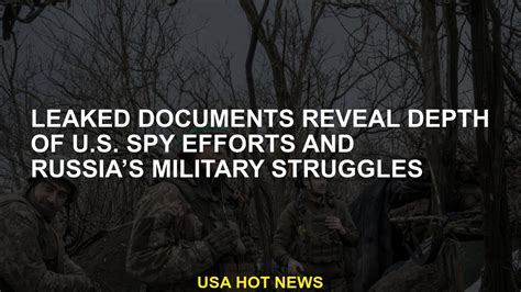 Leaked documents reveal depth of U.S. spy efforts and Russia’s military struggles
