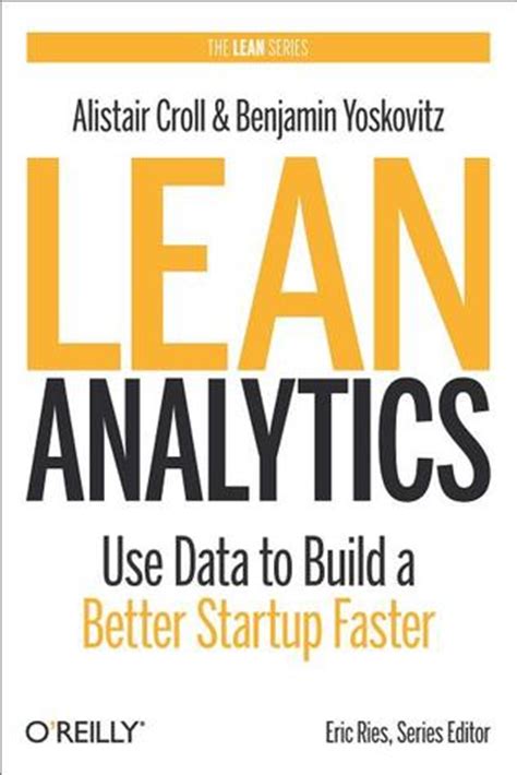 Read Online Lean Analytics Use Data To Build A Better Startup Faster By Alistair Croll