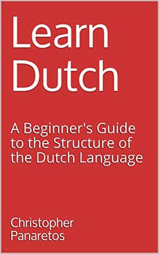 Learn Dutch A Beginner S Guide To The Structure O