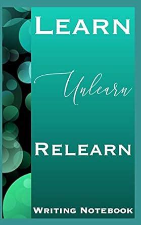 Learn Unlearn Relearn Writing Notebook