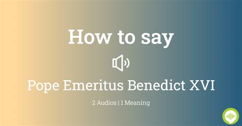 Learn how to pronounce Pope Emeritus Benedict XVI