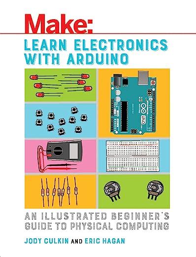 Read Online Learn Electronics With Arduino An Illustrated Beginners Guide To Physical Computing By Jody Culkin