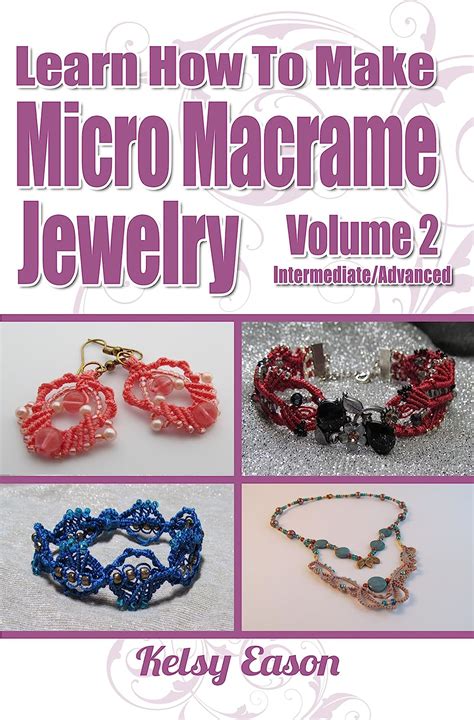 Download Learn How To Make Micro Macrame Jewelry  Volume 2  Intermediateadvanced By Kelsy Eason
