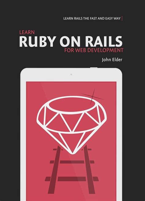 Download Learn Ruby On Rails For Web Development Learn Rails The Fast And Easy Way By John Elder
