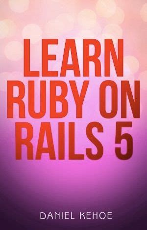 Full Download Learn Ruby On Rails Capstone Tutorials Book 1 By Daniel Kehoe
