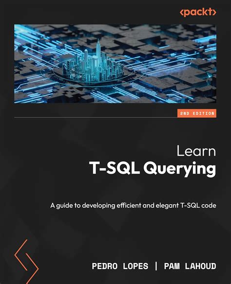 Read Learn Tsql Querying A Guide To Developing Efficient And Elegant Tsql Code By Pedro Lopes
