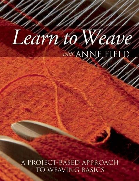 Read Learn To Weave With Anne Field A Projectbased Approach To Weaving Basics By Anne Field