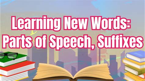 Learning New Words: Parts of Speech and Suffixes, Part 2