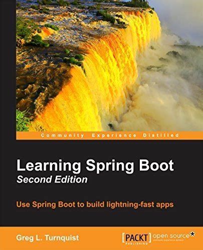 Learning Spring Boot: Using Spring Boot to Build Lightning-Fast Aps