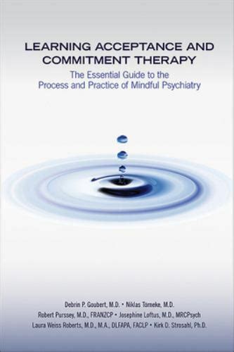 Read Online Learning Act In Psychiatry The Essential Guide To Acceptance And Commitment Therapy By Kirk D Strosahl