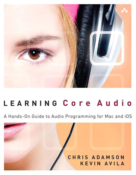 Read Online Learning Core Audio A Handson Guide To Audio Programming For Mac And Ios By Chris Adamson