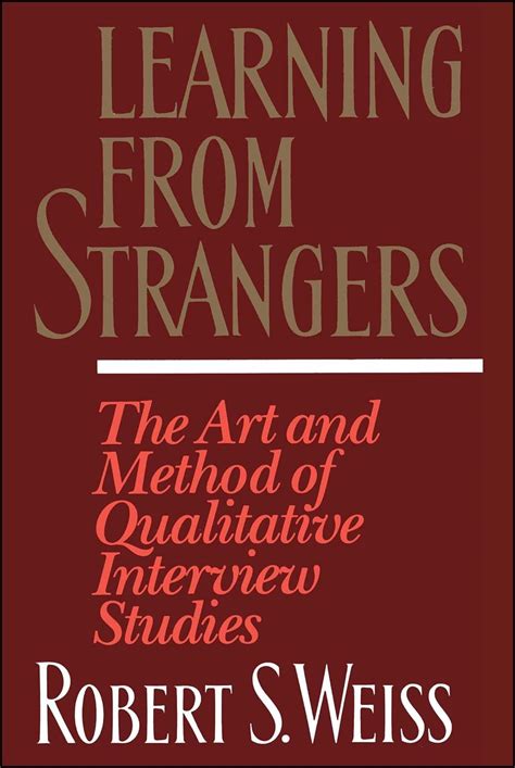 Download Learning From Strangers The Art And Method Of Qualitative Interview Studies By Robert Stuart Weiss
