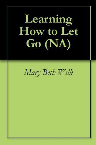Full Download Learning How To Let Go Na By Mary Beth Willi