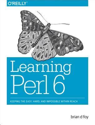 Full Download Learning Perl 6 Keeping The Easy Hard And Impossible Within Reach By Brian D Foy