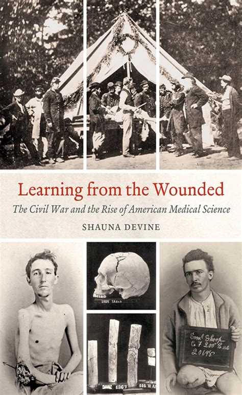 Read Learning From The Wounded The Civil War And The Rise Of American Medical Science Civil War America By Shauna Devine