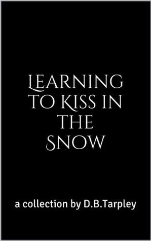 Download Learning To Kiss In The Snow By Db Tarpley