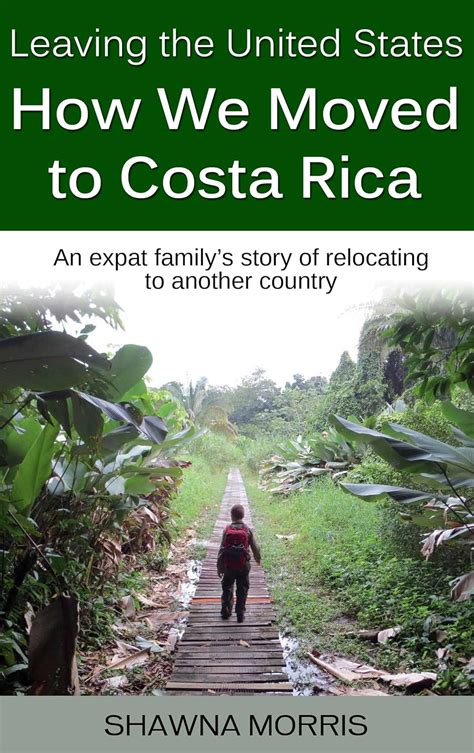 Full Download Leaving The United States How We Moved To Costa Rica An Expat Familys Story Of Relocating To Another Country By Shawna Morris
