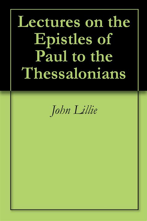 Lectures on the Epistle of Paul to the Thessalonians: Lillie, John ...