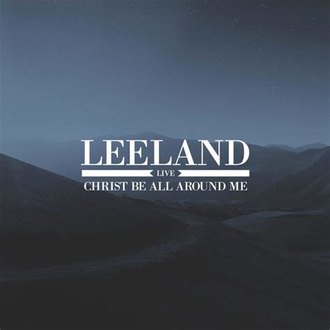 Leeland – Christ Be All Around Me (Live) Lyrics - Genius