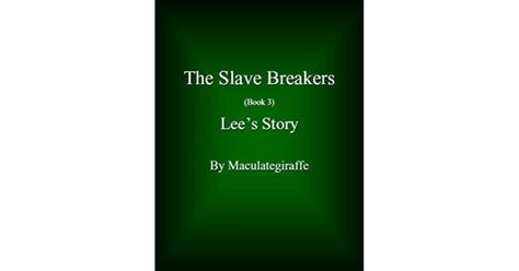 Full Download Lees Story The Slave Breakers 3 By Maculategiraffe