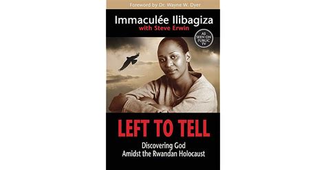 Full Download Left To Tell Discovering God Amidst The Rwandan Holocaust By Immacule Ilibagiza