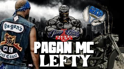 Lefty pagans mc. Pagan's Motorcycle Club, or simply the Pagans, is an outlaw motorcycle club formed by Lou Dobkin in 1957 in Prince George's County, Maryland, United States. 