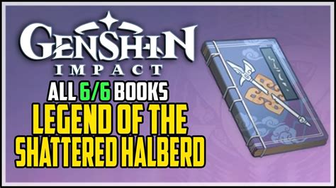 Legend of shattered halberd. To check which volume that you are lacking, go to Menu > Archive > Books > Scroll until you find Legend of the Shattered Halberd then click + icon, you will find list of volumes that you’ve get.. Here’s locations of all volumes of this book: Volume 1. Head to Wanwen Bookhouse in Liyue. Jifang, the owner of this shop sell 3 of this collection: Volume 1, … 