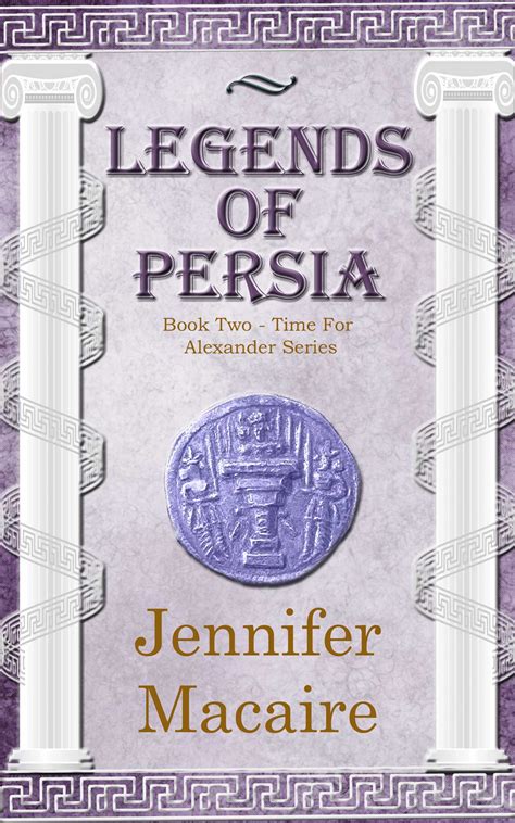 Read Legends Of Persia The Time For Alexander 2 By Jennifer Macaire