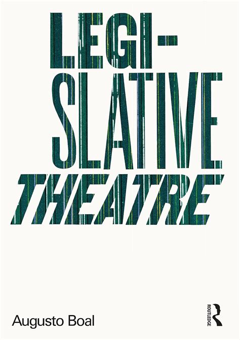 Legislative Theatre Using Performance To Make Politics