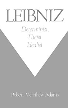 Full Download Leibniz Determinist Theist Idealist By Robert Merrihew Adams