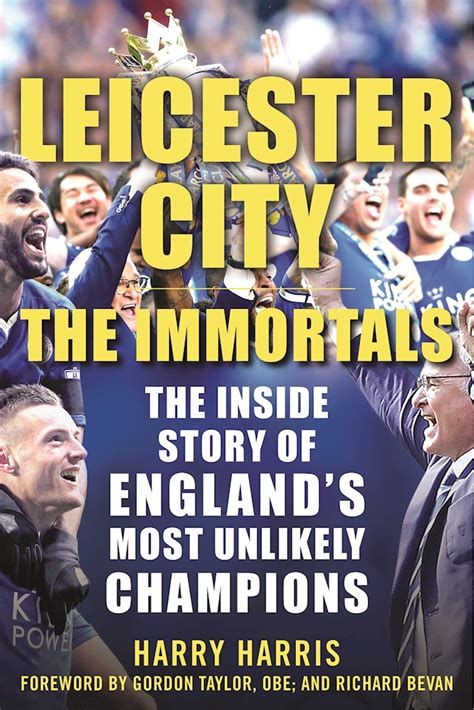 Download Leicester City The Immortals The Inside Story Of Englands Most Unlikely Champions By Harry Harris