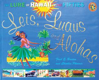 Read Online Leis Luaus And Alohas The Lure Of Hawaii In The Fifties By Fred E Basten