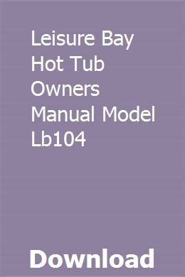Leisure bay hot tub owners manual model lb104. - Zohar el vol iv spanish edition.