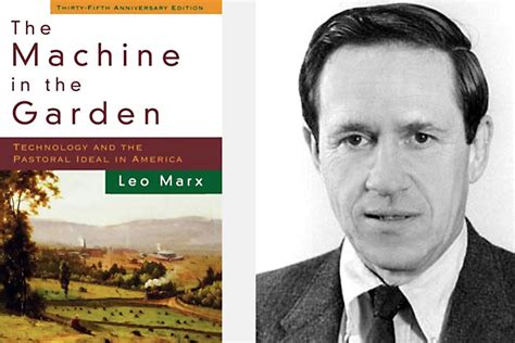 Leo marx. Leo Marx" The Machine in the Garden is considered one of the landmarks in American cultural/literary studies. Whereas Marx" study is on the one hand part of a long tradition, highlighting the contrast between the ideal Arcadia and the corrupting influences of civilization, it was innovative in the sense that it introduced to American studies an ... 