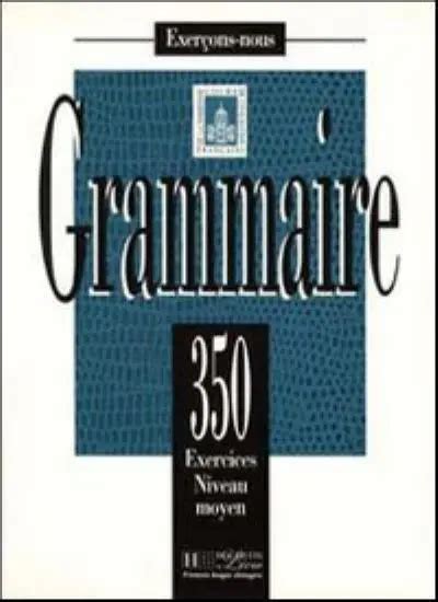 Les 350 exercices de grammaire moyen textbook french edition. - Speed queen commercial dryer repair manual.