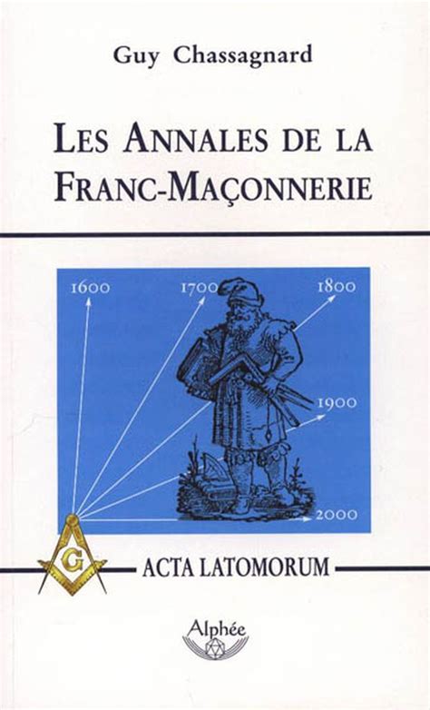 Les Annales de la Franc-Maçonnerie : Ou Acta Latomorum