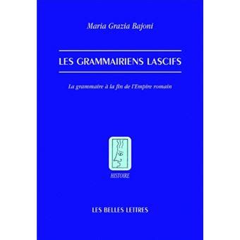 Les Grammairiens lascifs: La grammaire à la fin de l'Empire romain