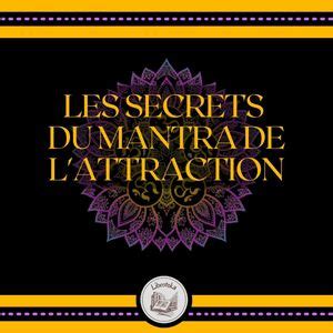 Les Secrets du Mantra de l'Attraction