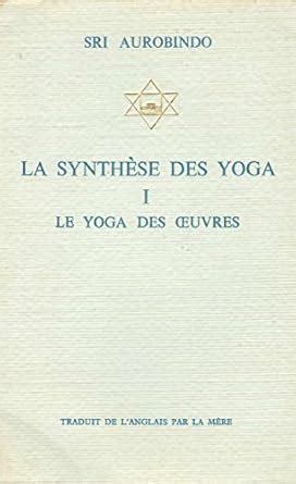 Les bases du Yoga Précédé d'une étude de Nolini Kanta Gupta sur le yoga de Shri Aurobindo