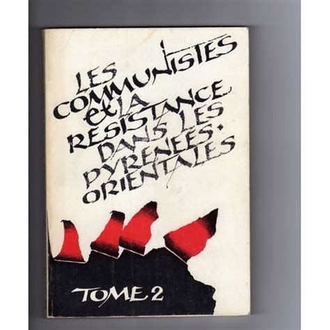 Les communistes et la resistance dans les pyrenees orientales(1939 1947). - Campings a la ferme et chalets-loisirs.
