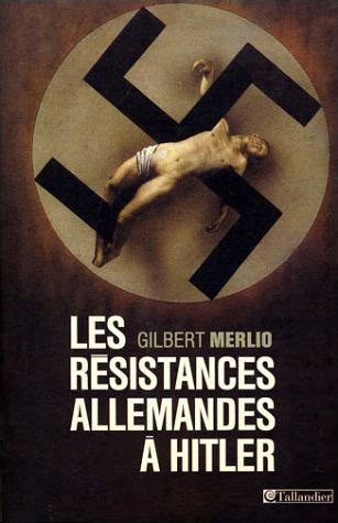 Les resistances allemandes a hitler|Gilbert Merlio