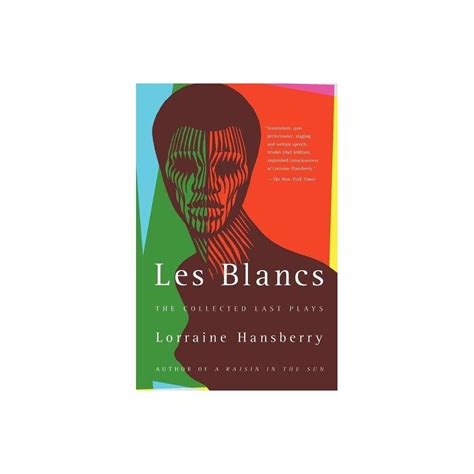 Read Online Les Blancs The Collected Last Plays The Drinking Gourdwhat Use Are Flowers Vintage By Lorraine Hansberry