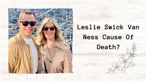 Lesley swick van ness cause of death. NBC news star Lesley Swick Van Ness has tragically died aged just 42. The WGEM-TV and Gray Television had fallen ill during a family holiday in Floria and had been taken to the hospital. 