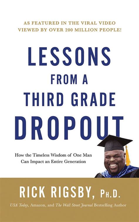 Read Lessons From A Third Grade Dropout How The Timeless Wisdom Of One Man Can Impact An Entire Generation By Rick Rigsby