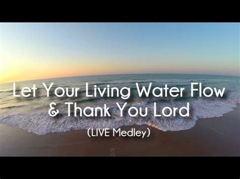 Let Your Living Water Flow Lyrics Chords