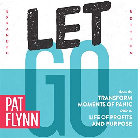 Read Let Go Expanded Edition How To Transform Moments Of Panic Into A Life Of Profits And Purpose By Pat Flynn