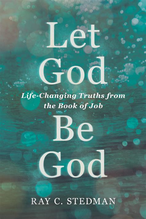 Full Download Let God Be God Lifechanging Truths From The Book Of Job By Ray C Stedman