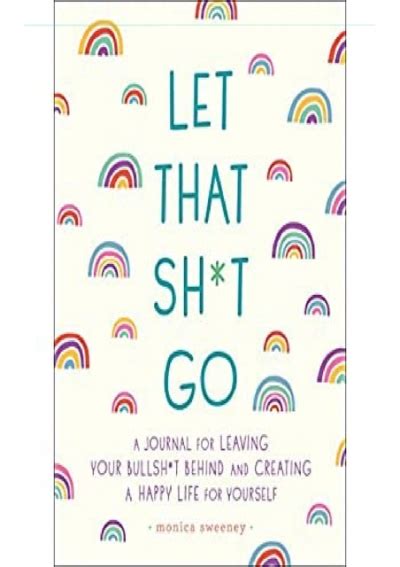 Read Let That Sht Go A Journal For Leaving Your Bullsht Behind And Creating A Happy Life By Monica Sweeney